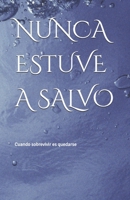 NUNCA ESTUVE A SALVO (Spanish Edition) B0GN9TXVLN Book Cover