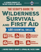 The Scout's Guide to Wilderness Survival and First Aid: 400 Essential SkillsSignal for Help, Build a Shelter, Emergency Response, Treat Wounds, Stay Warm, Gather Resources 1510776923 Book Cover