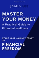 Master Your Money: A Practical Guide to Financial Wellness: Your Roadmap to Financial Success B0CD984HJ3 Book Cover