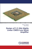 Design of 5.5 GHz Highly Linear CMOS Low Noise Amplifier 365949593X Book Cover