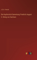 Die Kupferstich-Sammlung Friedrich August II. König von Sachsen 3563549761 Book Cover