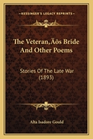 The Veteran's Bride And Other Poems: Stories Of The Late War 1166598608 Book Cover