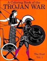 A Coloring Book of the Trojan War: The Iliad Vol. 1 (Trojan War) 0883881799 Book Cover