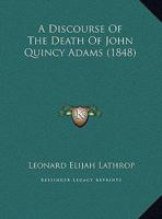A Discourse Of The Death Of John Quincy Adams 1247904822 Book Cover