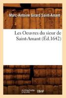 Les Oeuvres Du Sieur de Saint-Amant, (A0/00d.1642) 2012578551 Book Cover