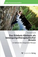 Das Erlebnis Klettern ALS Bewegungstherapeutischer Ansatz 3639461584 Book Cover