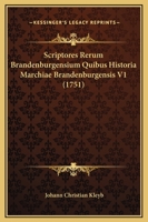 Scriptores Rerum Brandenburgensium Quibus Historia Marchiae Brandenburgensis V1 (1751) 1165819422 Book Cover