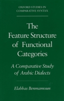 The Feature Structure of Functional Categories: A Comparative Study of Arabic Dialects (Oxford Studies in Comparative Syntax) 0195119940 Book Cover