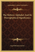 The Hebrew Alphabet And Its Hieroglyphical Significance 1425369782 Book Cover