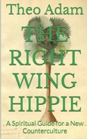 The Right Wing Hippie: A Spiritual Guide for a New Counterculture 0997501510 Book Cover