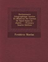 Dictionnaire G�ographique Ancien Et Moderne Du Canton de Saint-Haon-Le-Chatel... 1275532683 Book Cover