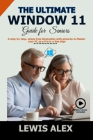 The Ultimate Window 11 User Guide for Seniors: A step-by-step, stress-free illustration with pictures to Master your PC as a Pro in a few days B0FPG7155R Book Cover
