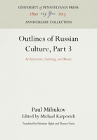 Outlines of Russian Culture, Part 3: Architecture, Painting, and Music 1512804509 Book Cover