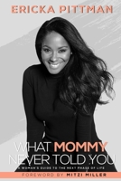 What Mommy Never Told You: A Woman's Guide to the Next Phase of Life 1734194707 Book Cover