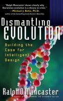 Dismantling Evolution: Building the Case for Intelligent Design (Examine the Evidence) 0736904646 Book Cover