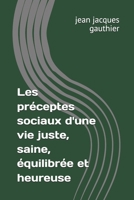 Les préceptes sociaux d'une vie juste, saine, équilibrée et heureuse (Savoir, Comprendre, Agir) (French Edition) B0DWSDNXXK Book Cover