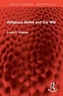 Religious Belief and the Will (The Problems of Philosophy Series) 1032868430 Book Cover