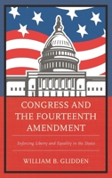 Congress and the Fourteenth Amendment: Enforcing Liberty and Equality in the States 1498515347 Book Cover