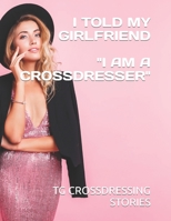 I TOLD MY GIRLFRIEND "I AM A CROSSDRESSER" B0B6LQRXJW Book Cover