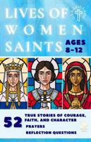 Lives of Women Saints: 52 True Stories of Courage, Faith, and Character, with Prayers & Reflection Questions for Kids Ages 8-12 (Mini Saints & Missionaries Library) B0GNK5CZZK Book Cover