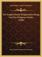 Die Vergleichende Religionsforschung Und Der Religiose Glaube (1898) 116243029X Book Cover