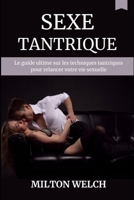 Sexe Tantrique: Le guide ultime sur les techniques tantriques pour relancer votre vie sexuelle B0BFHVBXPH Book Cover