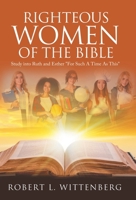 Righteous Women of The Bible: Study into Ruth and Esther "For Such A Time As This" B0FK4WXHGK Book Cover