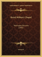 Royal Military Chapel: Wellington Barracks 1104376865 Book Cover