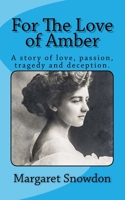 For the Love of Amber: A Story of Love, Passion, Tragedy and Deception 1540389936 Book Cover