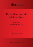 Seneca - Epistulae morales ad Lucilium - Liber XVI Epistulae XCVI - C: Latein/Deutsch (German Edition) 3758311810 Book Cover
