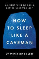 How to Sleep Like a Caveman: Ancient Wisdom for a Better Night's Sleep 0063430177 Book Cover