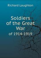 Soldiers of the Great War of 1914-1919 5518925182 Book Cover