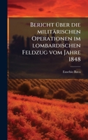 Bericht Ã1/4ber die militärischen Operationen im lombardischen Feldzug vom Jahre 1848 (German Edition) 1024389308 Book Cover