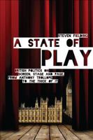 A State of Play: British Politics on Screen, Stage and Page, from Anthony Trollope to <i>The Thick of It</i> 1780933169 Book Cover