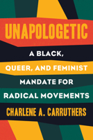Unapologetic: A Black, Queer, and Feminist Mandate for Radical Movements 0807039829 Book Cover