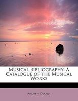 Musical Bibliography: A Catalogue of the Musical Works 0469269316 Book Cover