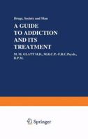 A Guide to Addiction and Its Treatment 0852000707 Book Cover