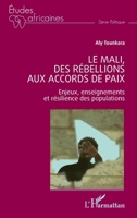 Le Mali, des rébellions aux accords de paix: Enjeux, enseignements et résilience des populations (French Edition) 2140490991 Book Cover