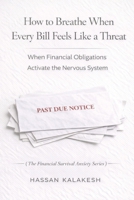 How to Breathe When Every Bill Feels Like a Threat: When Financial Obligations Activate the Nervous System (The Financial Survival Anxiety Series) B0GJD3LVJY Book Cover