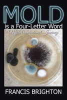 Mold Is a Four-Letter Word: My Unintentional Journey 166553740X Book Cover