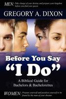 Before You Say "I Do": A Biblical Guide for Bachelors and Bachelorettes 0974229717 Book Cover