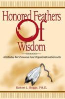 Honored Feathers of Wisdom: Attributes for Personal and Organizational Growth 0595299911 Book Cover