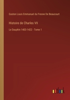 Histoire de Charles VII: Le Dauphin 1403-1422 - Tome 1 3385018455 Book Cover