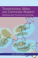 Transnational Media and Contoured Markets: Redefining Asian Television and Advertising 0761934839 Book Cover