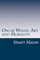 Oscar Wilde: Art and Morality; A Record of the Discussion Which Followed the Publication of "Dorian Gray". 1503075532 Book Cover