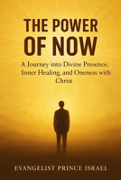 THE POWER OF NOW: A Journey into Divine Presence, Inner Healing, and Oneness with Christ B0FW4S4BXL Book Cover