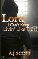 Lord, I Can't Keep Livin' Like This! 0983250103 Book Cover