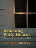 Rescuing Patty Hearst: Growing Up Sane in a Decade Gone Mad 0743255496 Book Cover