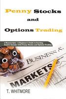 Penny Stocks and Options Trading: 2 Manuscripts - A Beginner's Guide to Earning Passive Income with Penny Stocks and Options Trading 1539729354 Book Cover