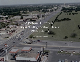 A Pictorial History of Bryan/College Station: 1980s Edition B0CZY1VZCZ Book Cover